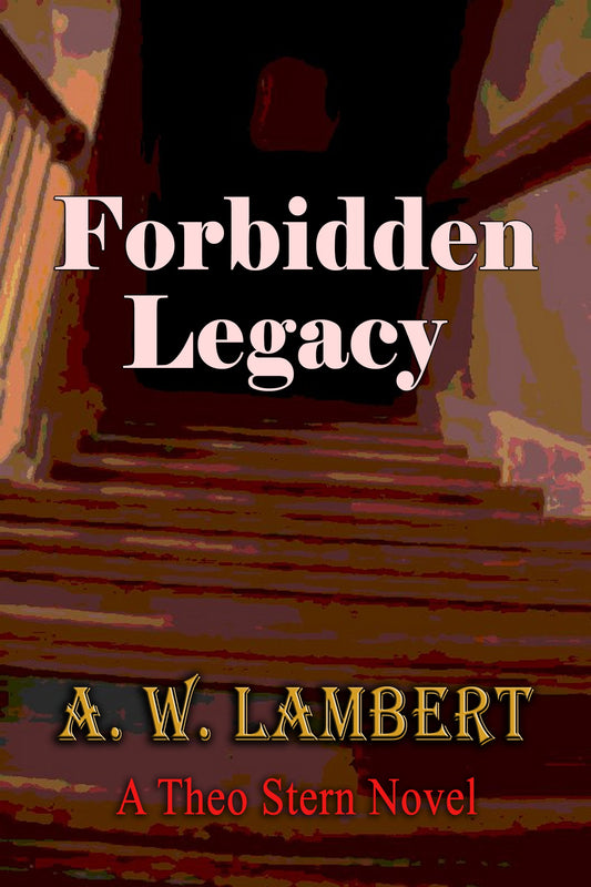 Forbidden Legacy (A Theo Stern Novel)